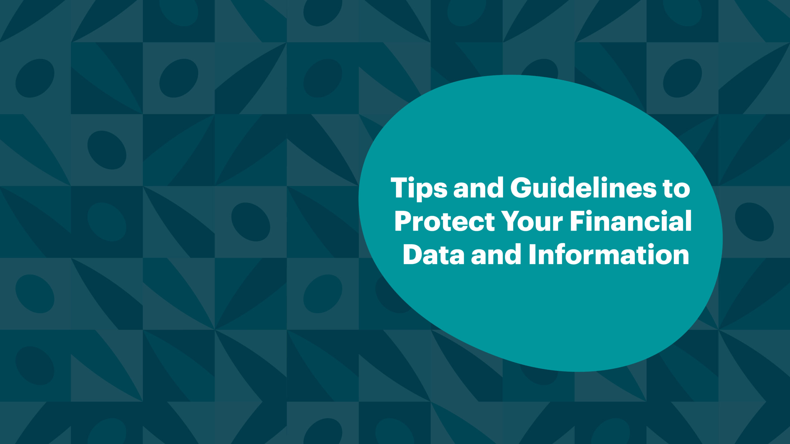 Tips and Guidelines to Protect Your Financial Data and Information